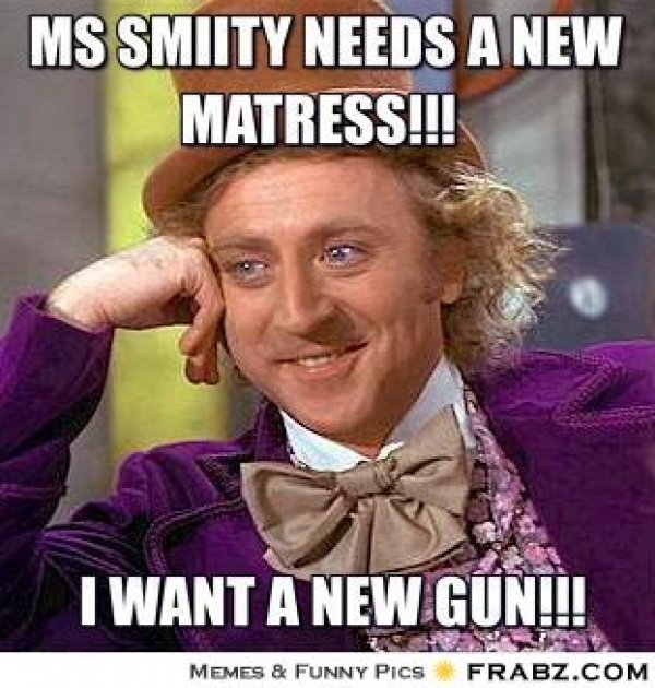 3108frabz-ms-smiity-needs-a-new-matress-i-want-a-new-gun-4bf85b.jpg
